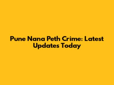 Pune Nana Peth Crime: Latest Updates Today