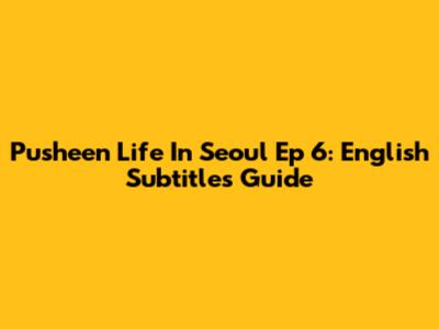 Pusheen Life In Seoul Ep 6: English Subtitles Guide