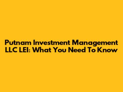 Putnam Investment Management LLC LEI: What You Need To Know