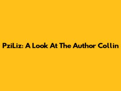 PziLiz: A Look At The Author Collin