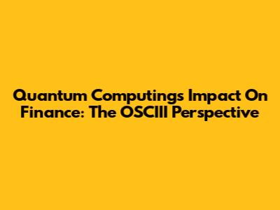 Quantum Computing's Impact On Finance: The OSCIII Perspective