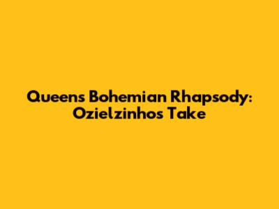 Queen's Bohemian Rhapsody: Ozielzinho's Take