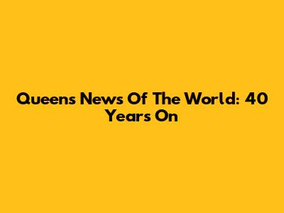 Queen's News Of The World: 40 Years On