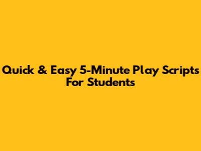 Quick & Easy 5-Minute Play Scripts For Students