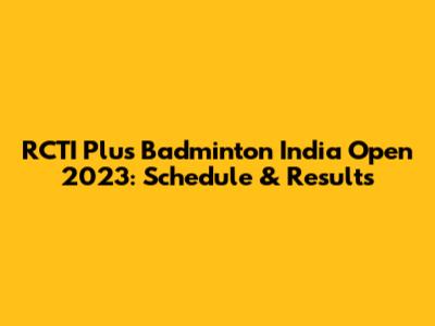 RCTI Plus Badminton India Open 2023: Schedule & Results