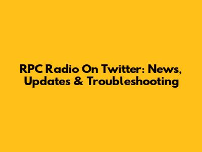 RPC Radio On Twitter: News, Updates & Troubleshooting