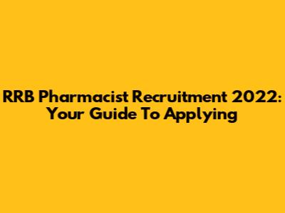 RRB Pharmacist Recruitment 2022: Your Guide To Applying