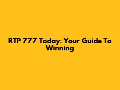 RTP 777 Today: Your Guide To Winning