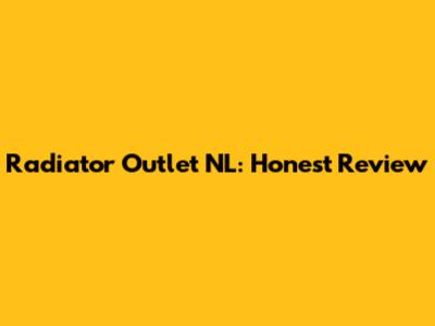 Radiator Outlet NL: Honest Review