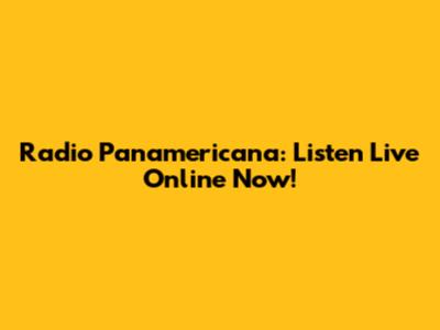 Radio Panamericana: Listen Live Online Now!