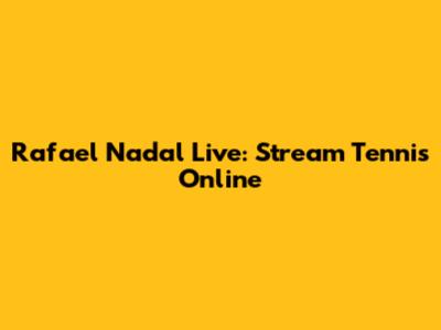 Rafael Nadal Live: Stream Tennis Online
