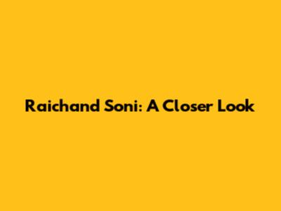 Raichand Soni: A Closer Look