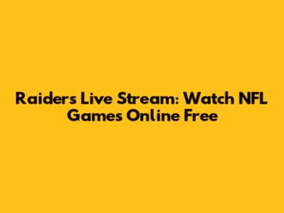 Raiders Live Stream: Watch NFL Games Online Free