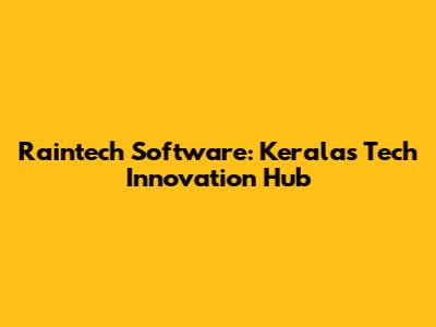 Raintech Software: Kerala's Tech Innovation Hub