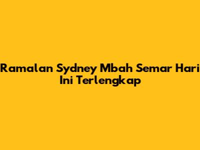 Ramalan Sydney Mbah Semar Hari Ini Terlengkap