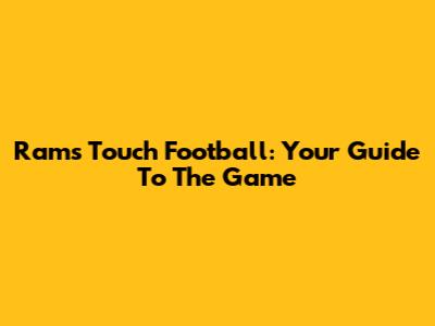 Rams Touch Football: Your Guide To The Game