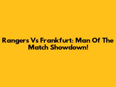 Rangers Vs Frankfurt: Man Of The Match Showdown!