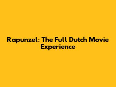 Rapunzel: The Full Dutch Movie Experience