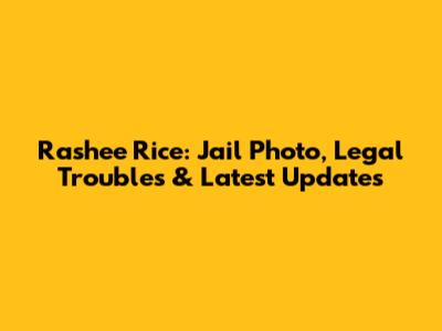 Rashee Rice: Jail Photo, Legal Troubles & Latest Updates