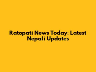 Ratopati News Today: Latest Nepali Updates