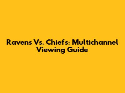 Ravens Vs. Chiefs: Multichannel Viewing Guide