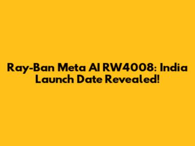 Ray-Ban Meta AI RW4008: India Launch Date Revealed!