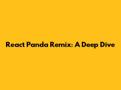 React Panda Remix: A Deep Dive
