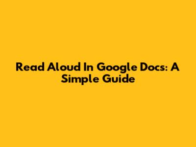 Read Aloud In Google Docs: A Simple Guide