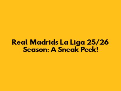 Real Madrid's La Liga 25/26 Season: A Sneak Peek!