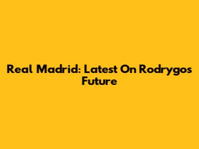 Real Madrid: Latest On Rodrygo's Future
