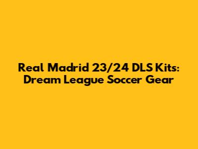Real Madrid 23/24 DLS Kits: Dream League Soccer Gear