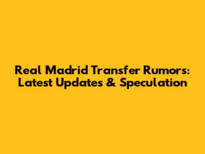 Real Madrid Transfer Rumors: Latest Updates & Speculation