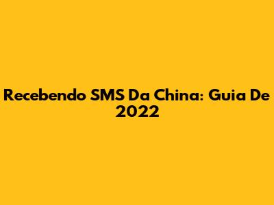 Recebendo SMS Da China: Guia De 2022