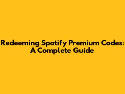 Redeeming Spotify Premium Codes: A Complete Guide