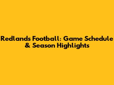 Redlands Football: Game Schedule & Season Highlights