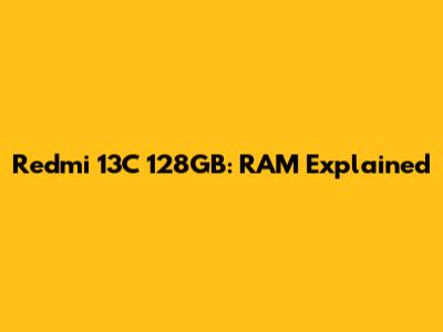 Redmi 13C 128GB: RAM Explained