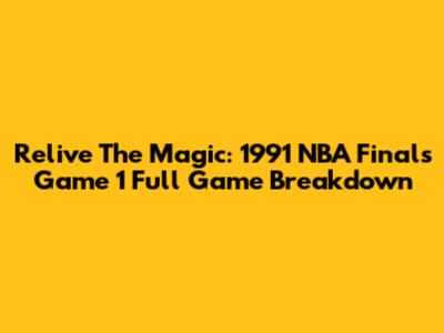 Relive The Magic: 1991 NBA Finals Game 1 Full Game Breakdown