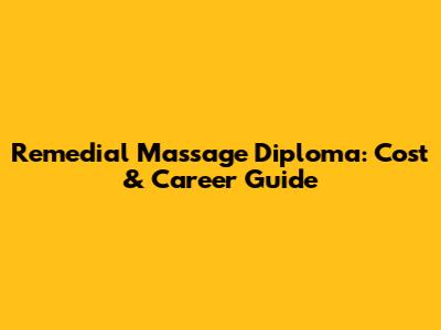 Remedial Massage Diploma: Cost & Career Guide