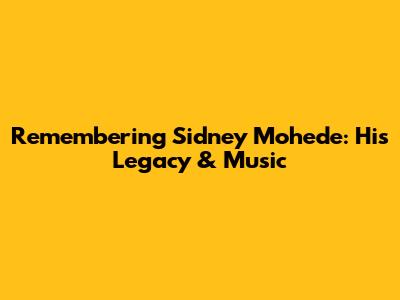 Remembering Sidney Mohede: His Legacy & Music