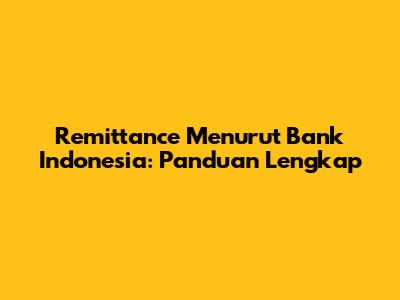 Remittance Menurut Bank Indonesia: Panduan Lengkap