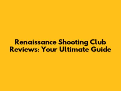 Renaissance Shooting Club Reviews: Your Ultimate Guide