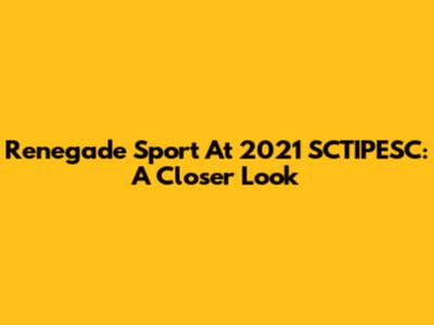 Renegade Sport At 2021 SCTIPESC: A Closer Look