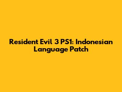 Resident Evil 3 PS1: Indonesian Language Patch