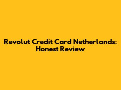 Revolut Credit Card Netherlands: Honest Review