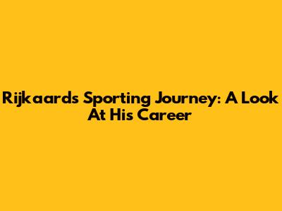 Rijkaard's Sporting Journey: A Look At His Career