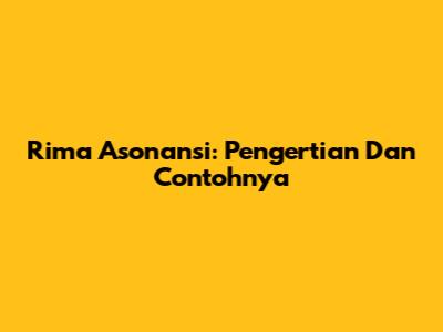 Rima Asonansi: Pengertian Dan Contohnya