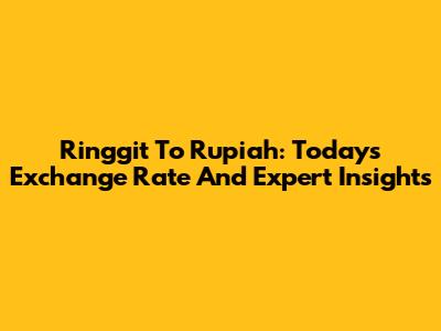 Ringgit To Rupiah: Today's Exchange Rate And Expert Insights