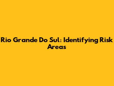 Rio Grande Do Sul: Identifying Risk Areas