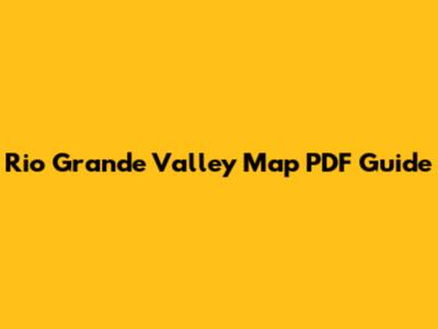 Rio Grande Valley Map PDF Guide