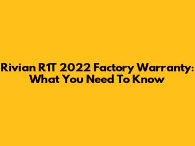 Rivian R1T 2022 Factory Warranty: What You Need To Know